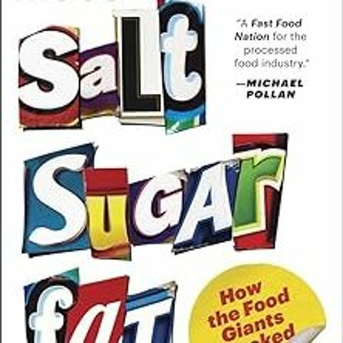Stream ~Read~[PDF] Salt Sugar Fat: How the Food Giants Hooked Us - Michael  Moss (Author) by Medmak | Listen online for free on SoundCloud