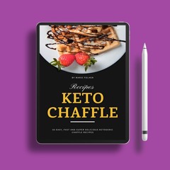 Keto Chaffle Recipes: 30 Easy, Fast and Super Delicious Ketogenic Chaffle Recipes . Costless Re