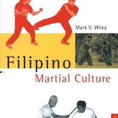 [Access] [KINDLE PDF EBOOK EPUB] Filipino Martial Culture (Martial Culture Series) by  Mark V. Wiley
