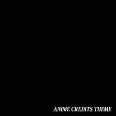 Anime Credits Theme