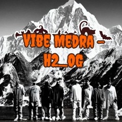 Vibe Medra (H2_OG)