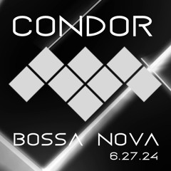 Condor @ Bossa 6.27.24