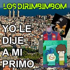 LOS DIRIMBIMBOM - YO LE DIJE A MI PRIMO.MKV