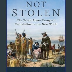 Read$$ 📖 Not Stolen: The Truth About European Colonialism in the New World     Paperback – Septemb