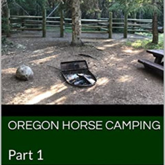 Read EPUB 📤 Oregon Horse Camping close to Portland, Oregon: Part 1 by  Janie von Wal