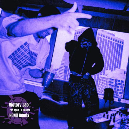 Fred again.. & Skepta - Victory Lap (HONÜ Remix)