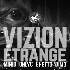 GHETTO - Vizion Étrange  Ft. Mini B, Only C, Dimo (prod by Cali Mora- mix by Mini B)