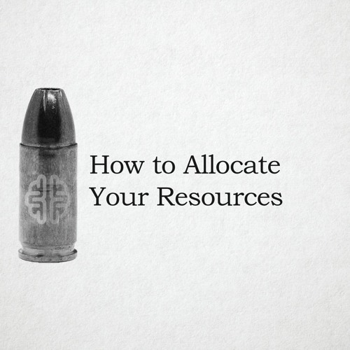 How to Allocate Your Resources