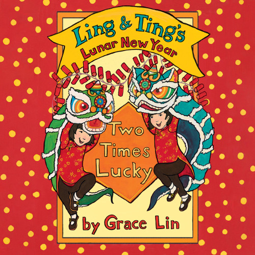 Ling & Ting’s Lunar New Year: Two Times Lucky by Grace Lin read by Mesmi Chu