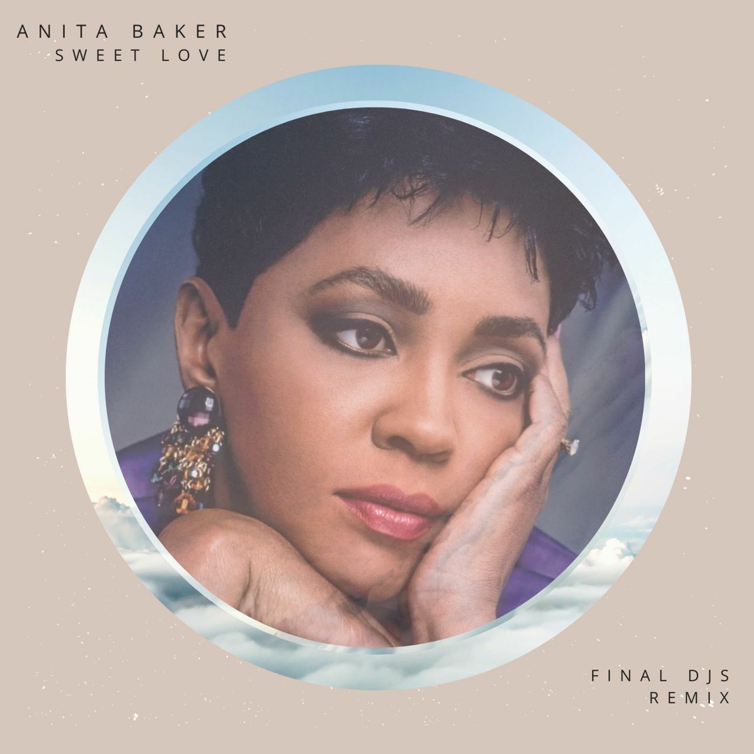 Stream Anita Baker - Sweet Love (FINAL DJS Remix) *Free Download
