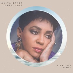 Anita Baker - Sweet Love (FINAL DJS Remix) *Free Download*