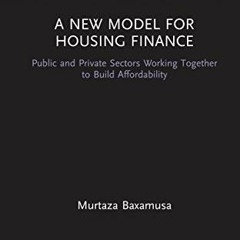 [Read] EPUB 📚 A New Model for Housing Finance by  Murtaza Baxamusa [EPUB KINDLE PDF