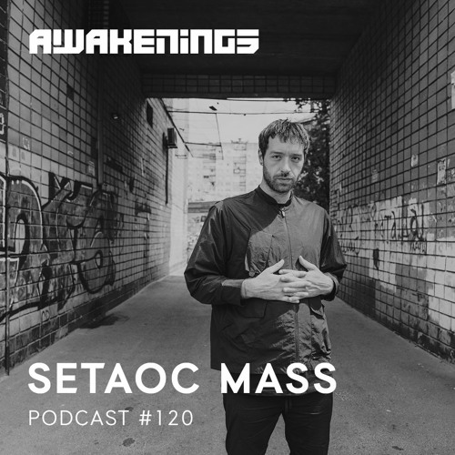 Awakenings Podcast #120 - Setaoc Mass