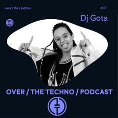 Over.The.Techno #37 - DJ Gøta
