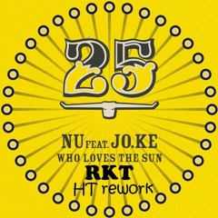 NU feat. Jo.Ke - Who Loves The Sun (RKT HT rework)