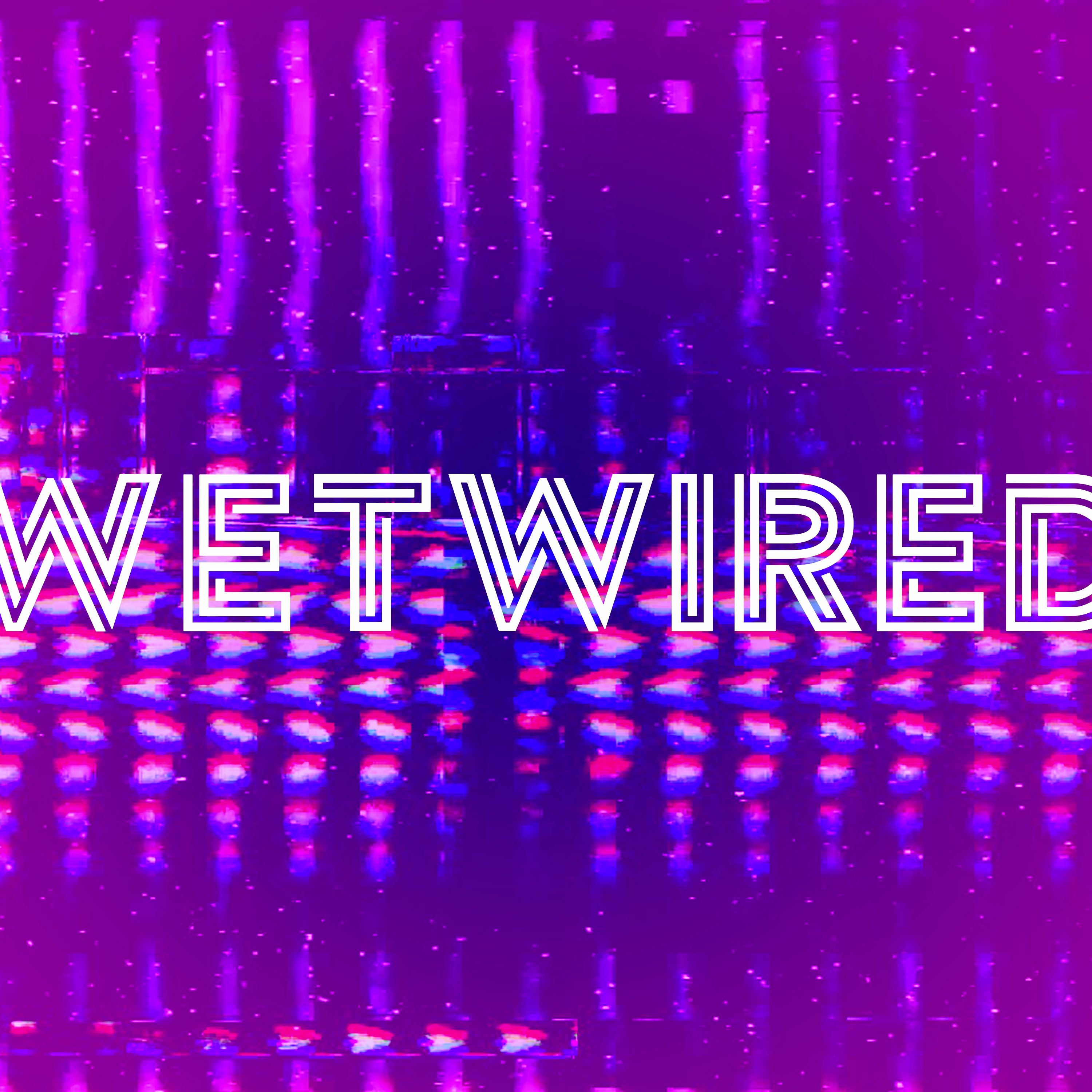 Wetwired