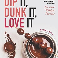 ACCESS EPUB KINDLE PDF EBOOK Dip It, Dunk It, Love It: Classic Savory and Sweet Recipes for your Fon