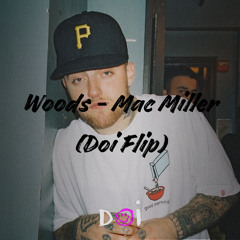 Woods - Mac Miller (Doi Flip)