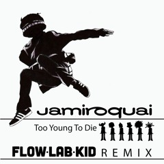 Jamiroquai - Too Young To Die (Flow Lab Kid Remix) - FULL VERSION ON BANDCAMP BUTTON