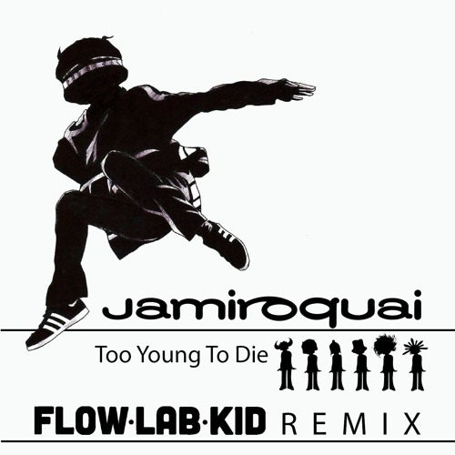 Jamiroquai - Too Young To Die (Flow Lab Kid Remix) - FULL VERSION ON BANDCAMP