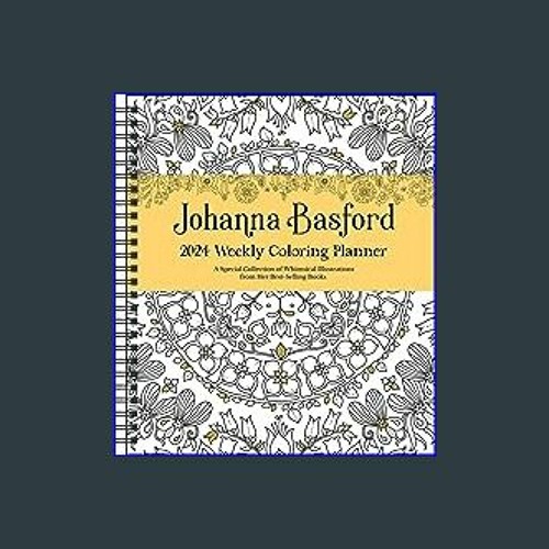 [READ EBOOK]$$ 🌟 Johanna Basford 12-Month 2024 Coloring Weekly Planner Calendar: A Special Collect