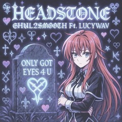 Headstone- Ghul2Smooth Ft lucywav