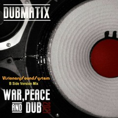 Dubmatix - War, Peace & Dub Ft Rasta Reuben (VisionarySoundSystem B Side Version Mix)