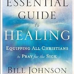 [Free] KINDLE 📄 The Essential Guide to Healing: Equipping All Christians to Pray for