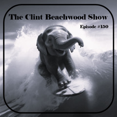 Episode 150.1 - The Clint Beachwood Show