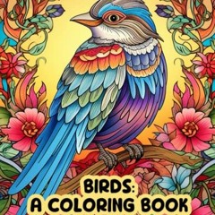 )[ Birds, A Coloring Book, An Adult Coloring Book for Relaxing and Creative Way to De-Stress )D