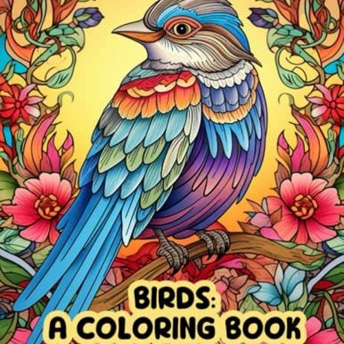 )[ Birds, A Coloring Book, An Adult Coloring Book for Relaxing and Creative Way to De-Stress )D