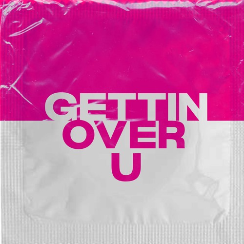 GETTIN OVER U (FREE DOWNLOAD)