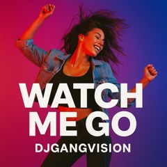 Watch Me Go