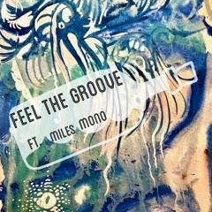 Feel The Groove Ft. Miles Mono
