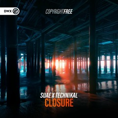 Suae & Technikal - Closure (DWX Copyright Free)