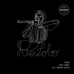 PLAY#010 KIKO - Rio Lobo (Wielki Remix)