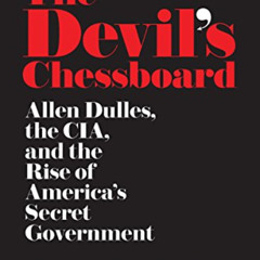 [FREE] KINDLE 📙 The Devil's Chessboard: Allen Dulles, the CIA, and the Rise of Ameri