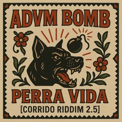 ADVM BOMB - PERRA VIDA [CORRIDO RIDDIM 2.5]