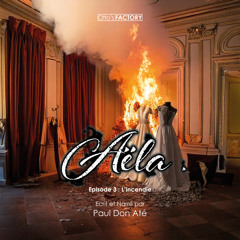 Aëla : S1E3 : " L'incendie "