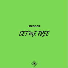 SERGE:OK - Set Me Free (Original Mix)