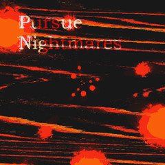 Pursue Nightmares