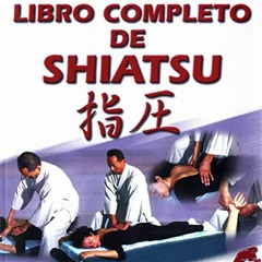 [Get] PDF 💗 Libro completo de shiatsu: Teoría, práctica, diagnóstico y tratamientos