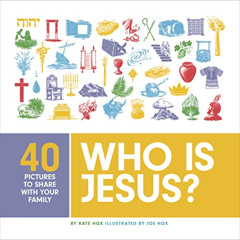 ACCESS KINDLE 📙 Who Is Jesus?: Forty Pictures to Share with Your Family by  Kate Hox