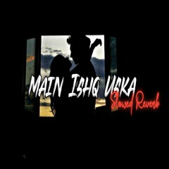 Main Ishq Uska _ Woh Ladki Nahi Zindagi Hai Meri _ Slowed Reverb _ Vicky Singh