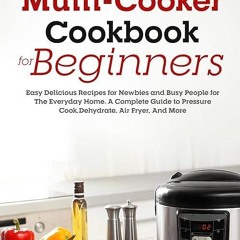 free read✔ Multi-Cooker Cookbook for Beginners: Easy Delicious Recipes for Newbies and Busy Peop