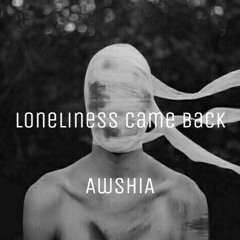 Loneliness came back