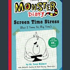 {PDF} 💖 Timmy's Monster Diary: Screen Time Stress (But I Tame It, Big Time) (Volume 2) (Monster Di