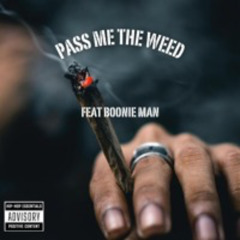 Pass Me The Weed (feat Boonie Man)