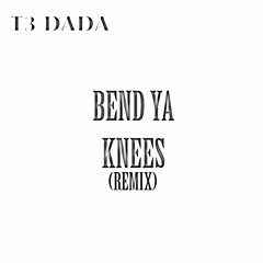 Bend Ya Knees- T3 Dada.mp3
