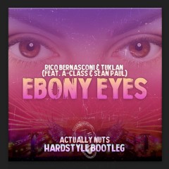 Rico Bernasconi & Tuklan feat. A-Class & Sean Paul - Ebony Eyes (Actually Nuts Hardstyle Bootleg)